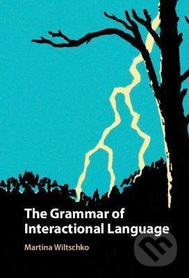 The Grammar of Interactional Language - Martina Wiltschko - kniha z kategorie Jazyková antropologie