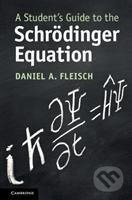 A Student's Guide to the Schrodinger Equation - Ohio) Daniel A. (Wittenberg University Fleisch - kniha z kategorie Fyzika