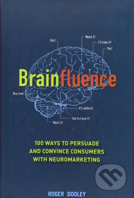 Brainfluence (100 Ways to Persuade and Convince Consumers with Neuromarketing) - kniha z kategorie Marketing