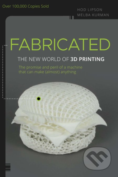 Fabricated (The New World of 3D Printing) - Hod Lipson - kniha z kategorie Přírodní vědy a technika