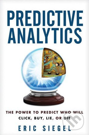 Predictive Analytics (The Power to Predict Who Will Click, Buy, Lie, or Die) - kniha z kategorie Odborné a naučné