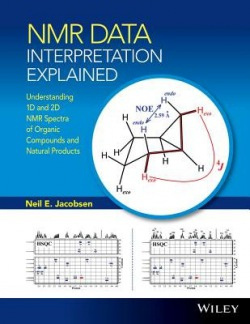 NMR Data Interpretation Explained, Understanding 1D and 2D NMR Spectra of Organic Compounds and Natural Products John Wiley & Sons Inc