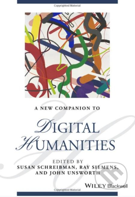 A New Companion to Digital Humanities - Susan Schreibman, Ray Siemens, John Unsworth - kniha z kategorie Humanitní a společenské vědy