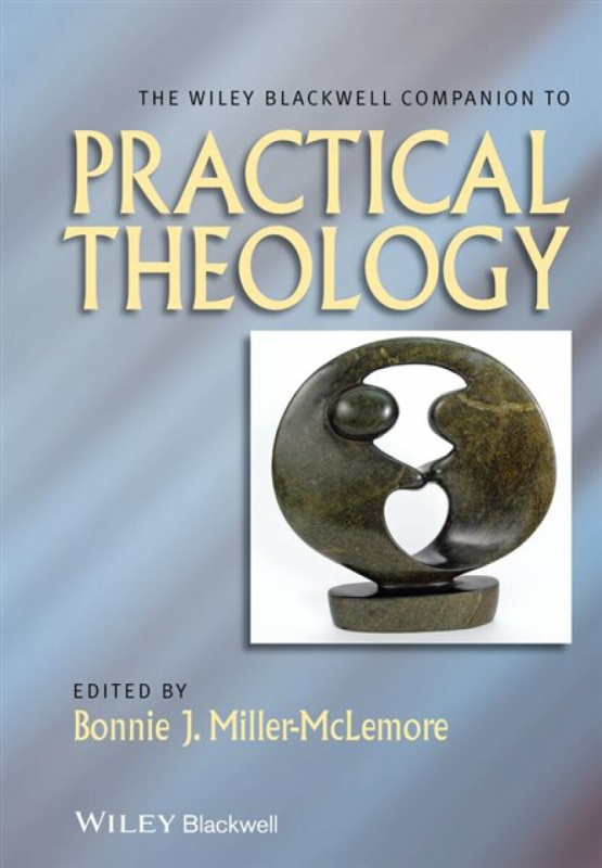 The Wiley Blackwell Companion to Practical Theology - B Millerâ€“McLemore