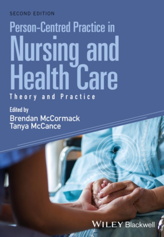 Personâ€“Centred Practice in Nursing and Health Care â€“ Theory and Practice, 2e