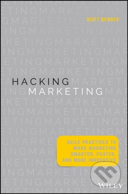 Hacking Marketing (Agile Practices to Make Marketing Smarter, Faster, and More Innovative) - kniha z kategorie Marketing