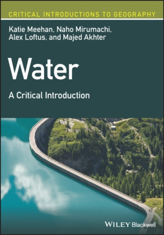 Water â€“ A Critical Introduction - Alex  Loftus, Naho  Mirumachi, Majed  Akhter, Katie  Meehan