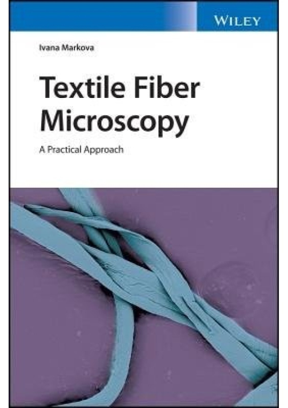 Textile Fiber Microscopy, A Practical Approach John Wiley & Sons Inc