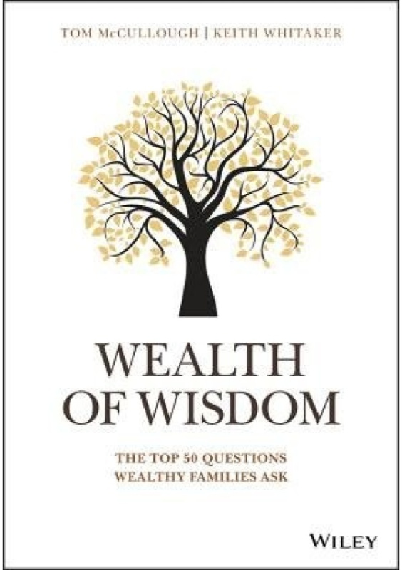Wealth of Wisdom, The Top 50 Questions Wealthy Families Ask John Wiley & Sons Inc