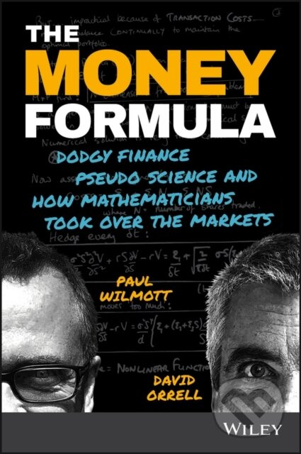 The Money Formula (Dodgy Finance, Pseudo Science, and How Mathematicians Took Over the Markets) - kniha z kategorie Byznys a management