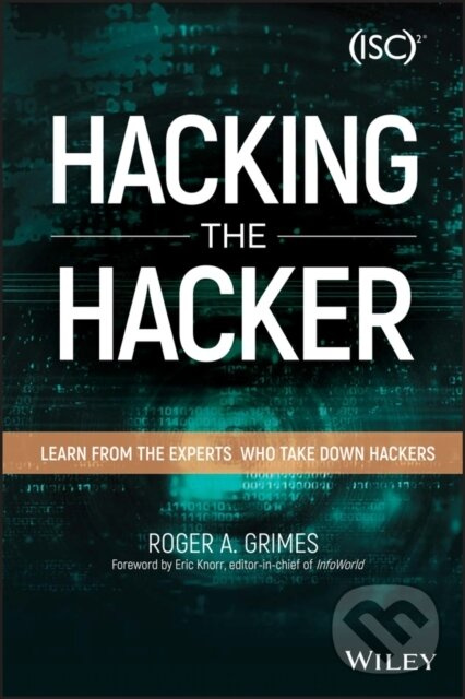 Hacking the Hacker (Learn From the Experts Who Take Down Hackers)