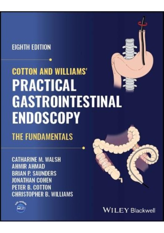Cotton and Williams Practical Gastrointestinal Endoscopy, The Fundamentals John Wiley and Sons Ltd