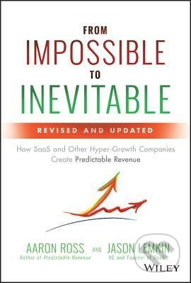 From Impossible to Inevitable (How SaaS and Other Hyper-Growth Companies Create Predictable Revenue) - kniha z kategorie Management