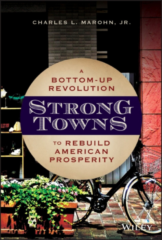 Strong Towns, A Bottom-Up Revolution to Rebuild American Prosperity John Wiley & Sons Inc
