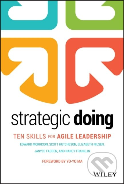 Strategic Doing (Ten Skills for Agile Leadership) - Edward Morrison, Scott Hutcheson, Nancy Franklin, Janyce Fadden, Elizabeth Nilsen - kniha z…