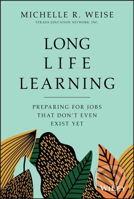 Long Life Learning (Preparing for Jobs that Don't Even Exist Yet) - kniha z kategorie Byznys a management