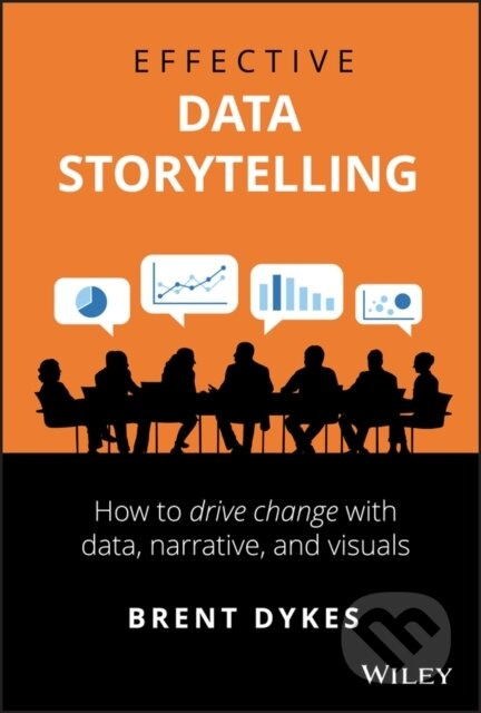 Effective Data Storytelling (How to Drive Change with Data, Narrative and Visuals) - kniha z kategorie Matematika