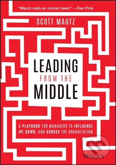 Leading from the Middle (A Playbook for Managers to Influence Up, Down, and Across the Organization) - kniha z kategorie Byznys a management