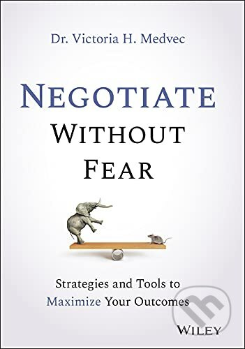 Negotiate Without Fear (Strategies and Tools to Maximize Your Outcomes) - kniha z kategorie Strategický management