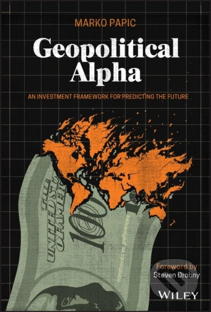 Geopolitical Alpha (An Investment Framework for Predicting the Future) - kniha z kategorie Byznys a management