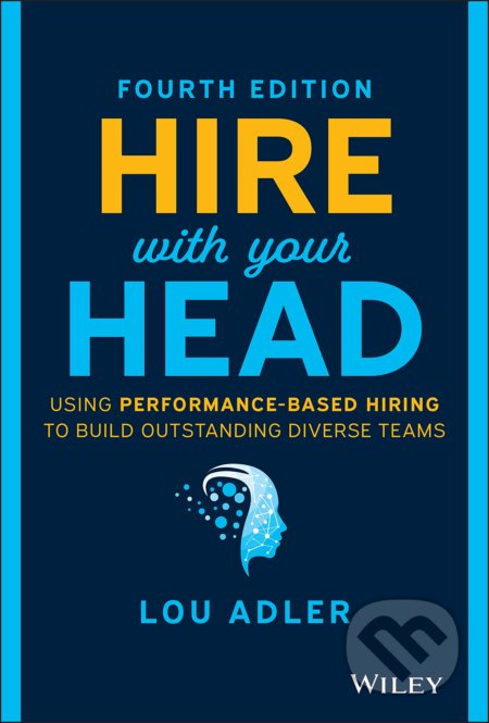 Hire With Your Head (Using Performance-Based Hiring to Build Outstanding Diverse Teams) - kniha z kategorie Humanitní a společenské vědy
