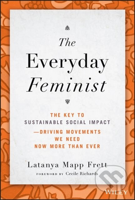 The Everyday Feminist (The Key to Sustainable Social Impact Driving Movements We Need Now More than Ever) - kniha z kategorie Humanitní a společenské…