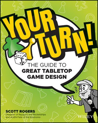 Your Turn!, The Guide to Great Tabletop Game Design John Wiley & Sons Inc