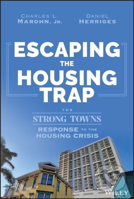 Escaping the Housing Trap (The Strong Towns Response to the Housing Crisis) - kniha z kategorie Byznys a management