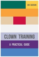 Clown Training, A Practical Guide Bloomsbury Publishing PLC