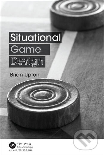 Situational Game Design - Brian Upton - kniha z kategorie Počítače a internet
