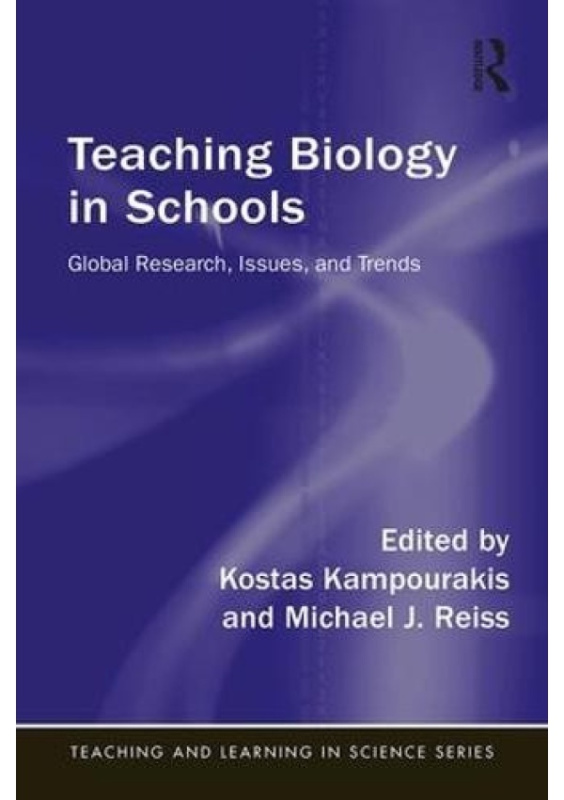 Teaching Biology in Schools, Global Research, Issues, and Trends Taylor & Francis Ltd