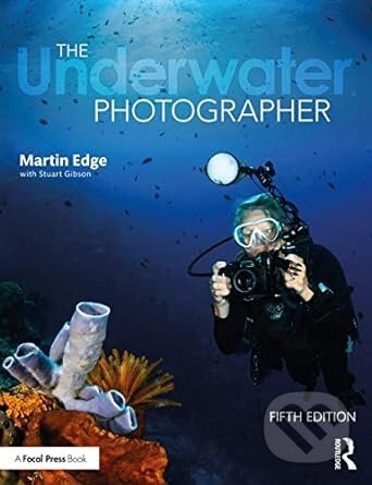 The Underwater Photographer (5th Edition) - Martin Edge, Stuart Gibson - kniha z kategorie Odborné a naučné