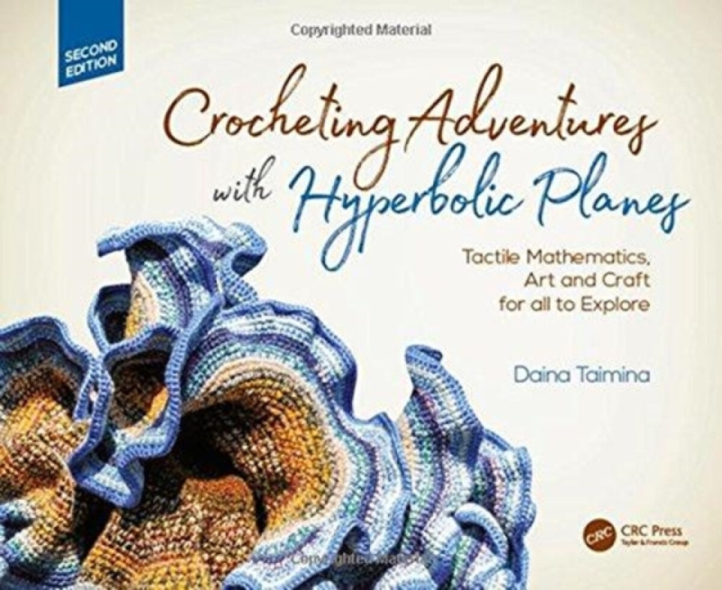 Crocheting Adventures with Hyperbolic Planes (Tactile Mathematics, Art and Craft for all to Explore, Second Edition),Crocheting Adventures with Hyperb