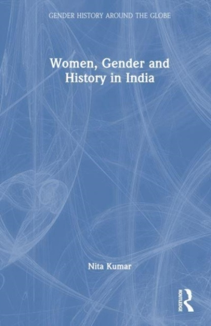 Women, Gender and History in India Taylor & Francis Ltd