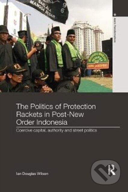 The Politics of Protection Rackets in Post-New Order Indonesia - kniha z kategorie Odborné a naučné