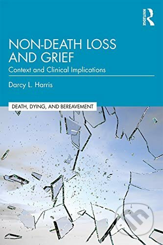 Non-Death Loss and Grief (Context and Clinical Implications) - kniha z kategorie Psychologie