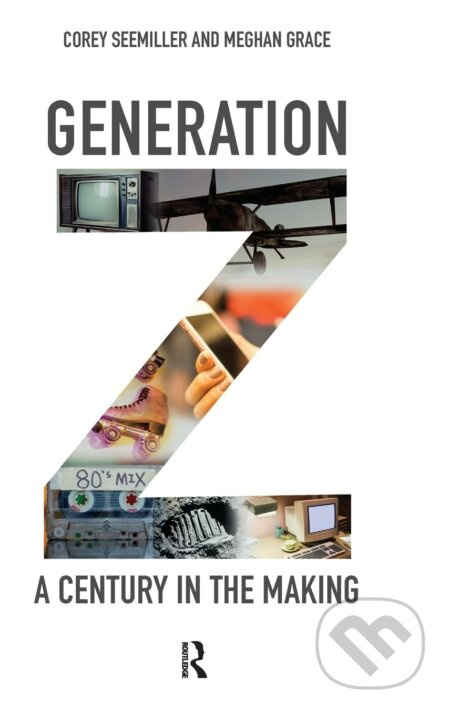 Generation Z (A Century in the Making) - Corey Seemiller, Meghan Grace - kniha z kategorie Sociologie