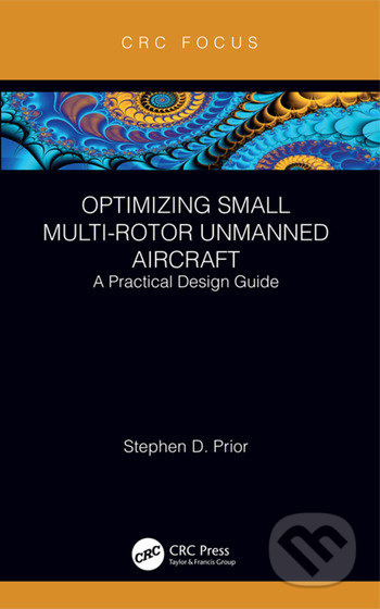 Optimizing Small Multi-Rotor Unmanned Aircraft (A Practical Design Guide) - kniha z kategorie Strojírenství
