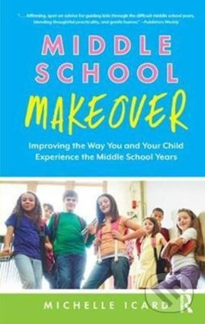 Middle School Makeover (Improving the Way You and Your Child Experience the Middle School Years) - kniha z kategorie Humanitní a společenské vědy