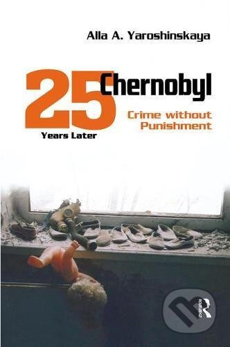 Chernobyl: Crime without Punishment - Alla Yaroshinskaya - kniha z kategorie Historie