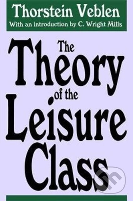The Theory of the Leisure Class - Thorstein Veblen - kniha z kategorie Byznys a management