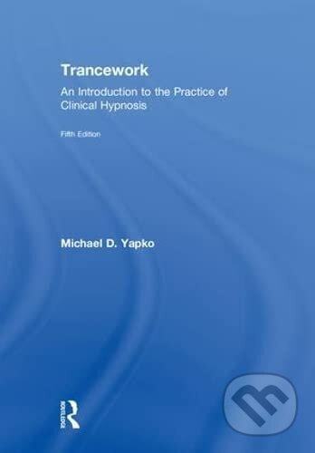 Trancework: An Introduction to the Practice of Clinical Hypnosis - kniha z kategorie Psychologie