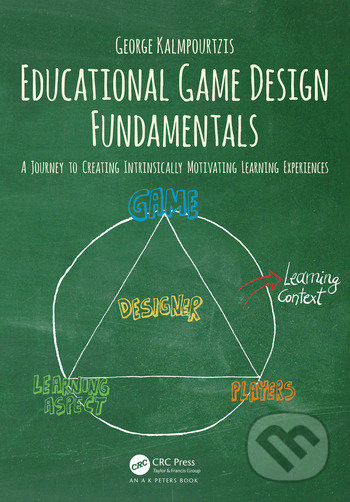 Educational Game Design Fundamentals (A Journey to Creating Intrinsically Motivating Learning Experiences) - kniha z kategorie Humanitní a…