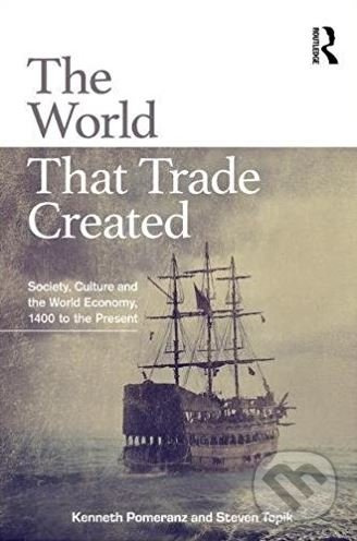 The World That Trade Created (Society, Culture and the World Economy, 1400 to the Present) - kniha z kategorie Podnikání
