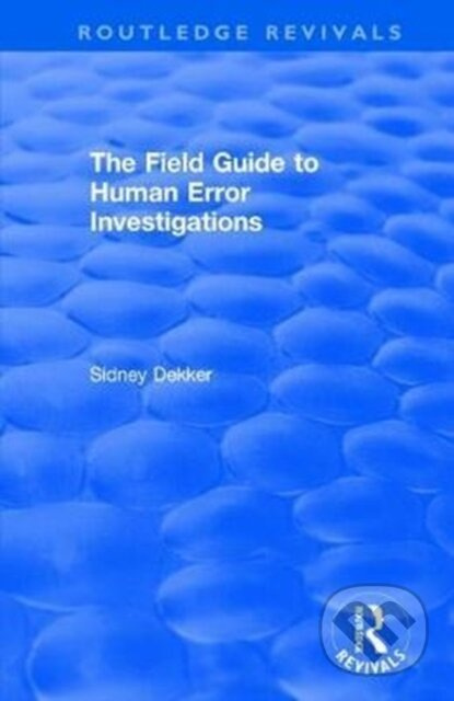 The Field Guide to Human Error Investigations - Sidney Dekker - kniha z kategorie Humanitní a společenské vědy