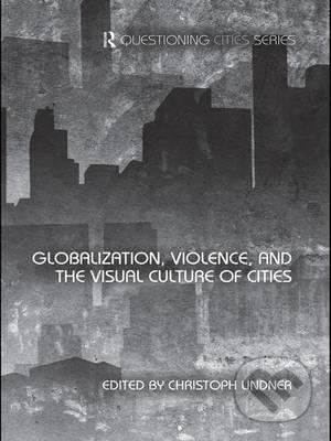 Globalization, Violence and the Visual Culture of Cities - kniha z kategorie Sociologie