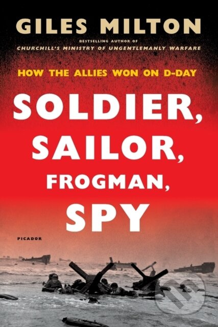 Soldier, Sailor, Frogman, Spy (How the Allies Won on D-Day)