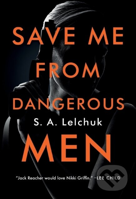 Save Me from Dangerous Men (A Novel) - S. A. Lelchuk - kniha z kategorie Thrillery