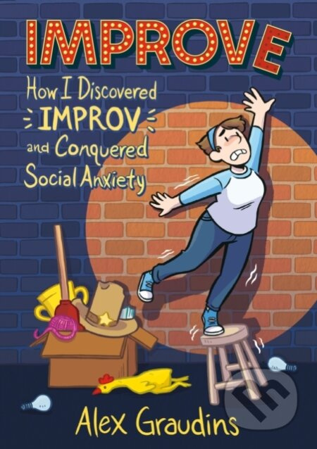 Improve (How I Discovered Improv and Conquered Social Anxiety)