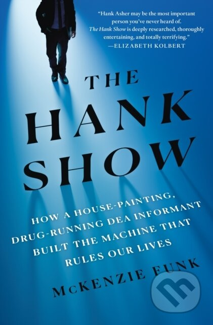 The Hank Show (How a House-Painting, Drug-Running DEA Informant Built the Machine That Rules Our Lives) - kniha z kategorie Humanitní a společenské…
